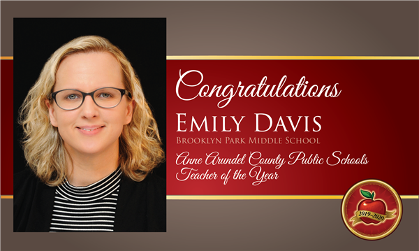 Congratulations Emily Davis, Brooklyn Park MS, AACPS Teacher fo the Year Congratulations Emily Davis, Brooklyn Park MS, AACPS Teacher fo the Year
